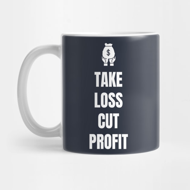 Take Loss Cut Profit by Trader Shirts